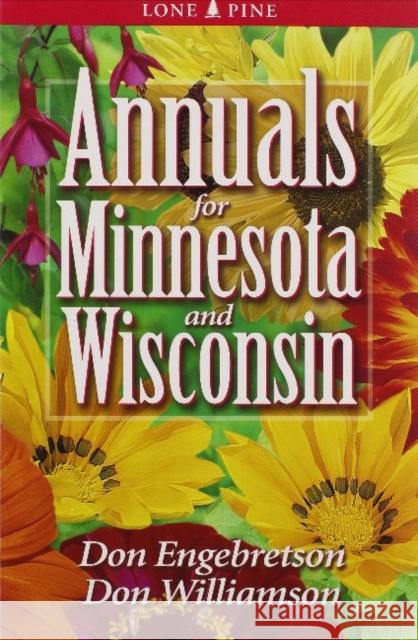 Annuals for Minnesota and Wisconsin Don Engebretson, Don Williamson 9781551053813 Lone Pine Publishing,Canada - książka