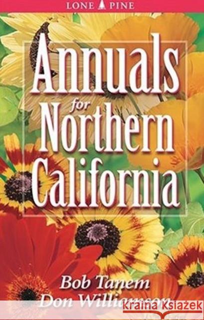 Annuals for Northern California Bob Tanem, Don Williamson, Dawn Loewen 9781551052496 Lone Pine Publishing,Canada - książka