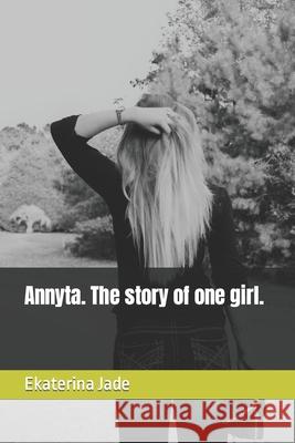 Annyta. The story of one girl. Jade Ekaterina Jade 9798433648685 Independently published - książka