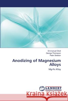 Anodizing of Magnesium Alloys Emmanuel Okoli George Thompson Peter Skeldon 9783659189432 LAP Lambert Academic Publishing - książka
