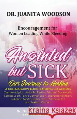 Anointed But Sick: Encouragement for Women Leading While Bleeding Juanita Woodson 9780578424989 Impact Development Foundation - książka