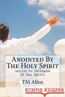 Anointed By The Holy Spirit Allen, Tm 9781500717384 Createspace - książka