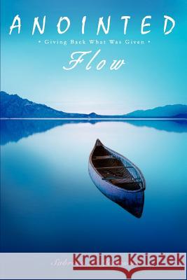 Anointed Flow: Giving Back What Was Given Johnson, Sabrina L. 9780595431250 iUniverse - książka