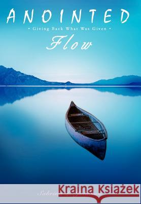 Anointed Flow: Giving Back What Was Given Johnson, Sabrina L. 9780595682317 iUniverse - książka