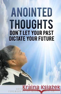 Anointed Thoughts: Don't Let Your Past Dictate Your Future Kennetha Carter Dr Mark T. Jone 9781717357953 Createspace Independent Publishing Platform - książka