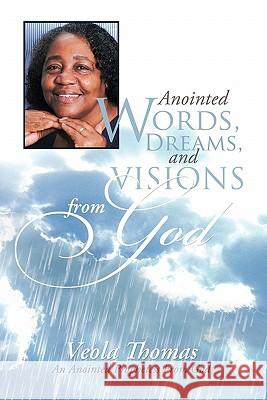 Anointed Words, Dreams, and Visions from God: An Anointed Prophetess from God Thomas, Veola 9781449707972 WestBow Press - książka