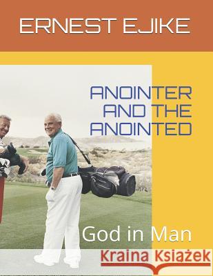 Anointer and the Anointed: God in Man Ernest Ejike 9781731440754 Independently Published - książka