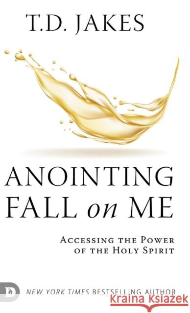 Anointing Fall On Me: Accessing the Power of the Holy Spirit T. D. Jakes 9780768472110 Destiny Image Incorporated - książka