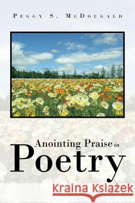 Anointing Praise in Poetry Peggy S. McDougald 9781491838068 Authorhouse - książka