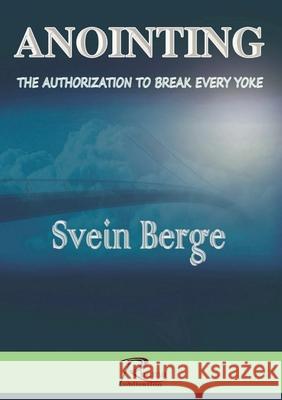 Anointing: The Authorization to Break Every Yoke Svein Berge   9780957462069 Rhema Publications - książka