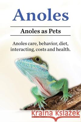 Anoles. Anoles as Pets. Anoles care, behavior, diet, interacting, costs and health. Ben Team 9781788655439 Zoodoo Publishing - książka
