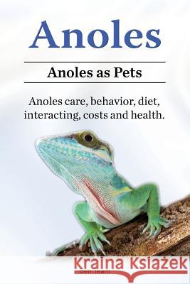 Anoles. Anoles as Pets. Anoles care, behavior, diet, interacting, costs and health. Ben Team 9781912057498 Pesa Publishing - książka