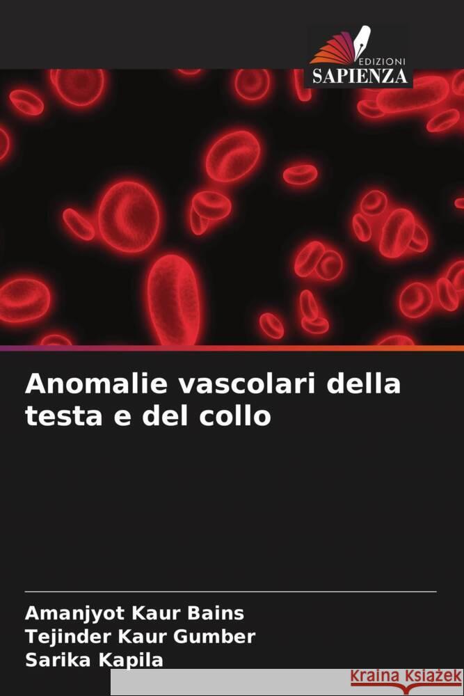 Anomalie vascolari della testa e del collo Bains, Amanjyot Kaur, Gumber, Tejinder Kaur, Kapila, Sarika 9786204931616 Edizioni Sapienza - książka