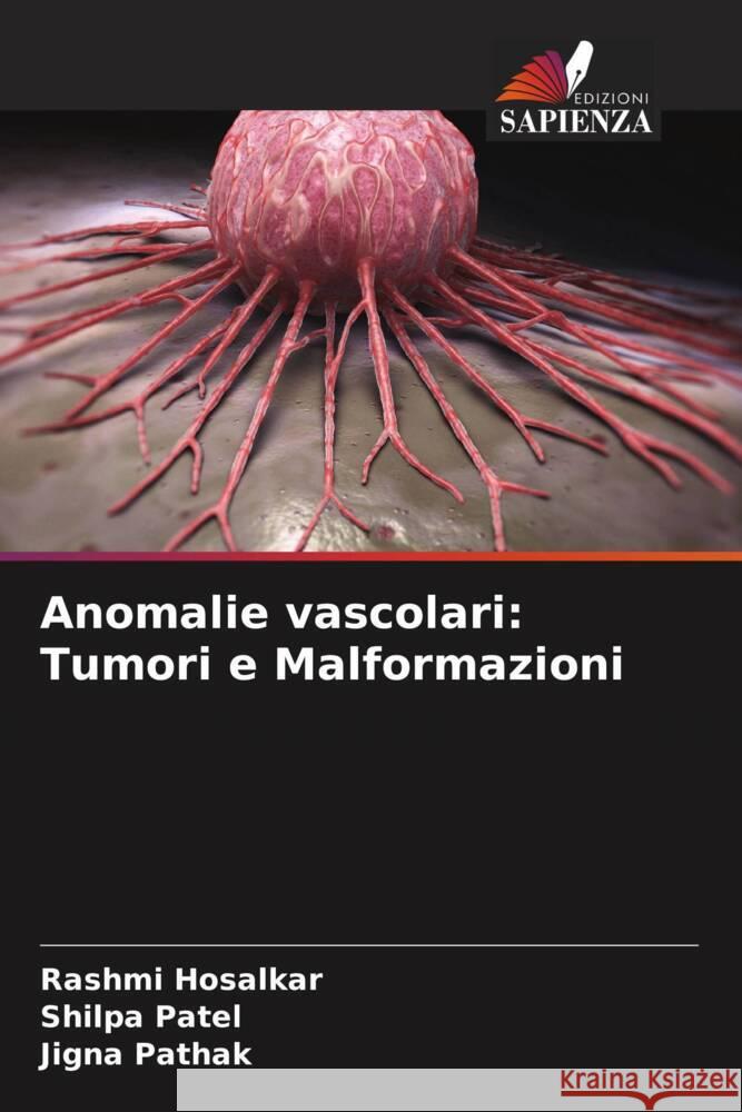 Anomalie vascolari: Tumori e Malformazioni Rashmi Hosalkar Shilpa Patel Jigna Pathak 9786206934653 Edizioni Sapienza - książka