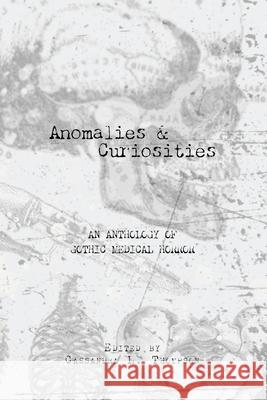 Anomalies and Curiosities: An Anthology of Gothic Medical Horror Cassandra L. Thompson 9781735686370 Quill & Crow Publishing House - książka