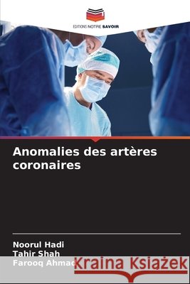 Anomalies des art?res coronaires Noorul Hadi Tahir Shah Farooq Ahmad 9786207914111 Editions Notre Savoir - książka