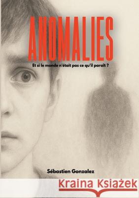 Anomalies: Et si le monde n'?tait pas ce qu'il para?t ? S?bastien Gonzalez 9782322544417 Bod - Books on Demand - książka