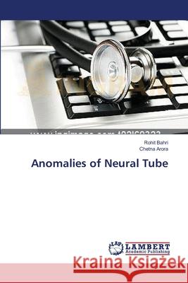 Anomalies of Neural Tube Bahri Rohit                              Arora Chetna 9783659619373 LAP Lambert Academic Publishing - książka