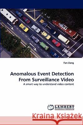 Anomalous Event Detection From Surveillance Video Jiang, Fan 9783844309645 LAP Lambert Academic Publishing AG & Co KG - książka