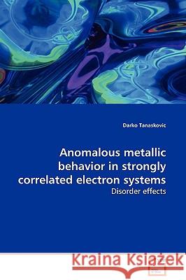 Anomalous metallic behavior in strongly correlated electron systems Tanaskovic, Darko 9783639127928 VDM Verlag - książka