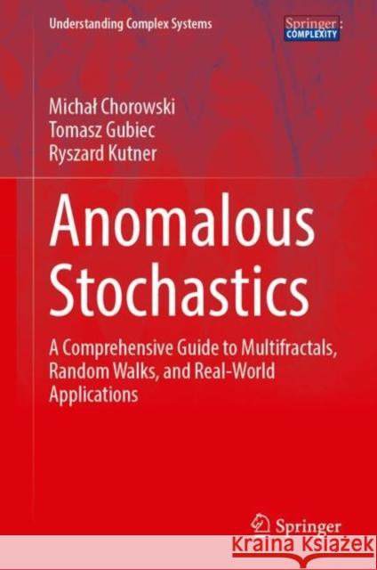 Anomalous Stochastics: A Comprehensive Guide to Multifractals, Random Walks, and Real-World Applications Michal Chorowski Tomasz Gubiec Ryszard Kutner 9783031803918 Springer - książka