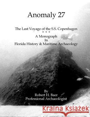 Anomaly 27: The Last Voyage of the S.S. Copenhagen Dr Robert H. Baer 9781467963770 Createspace - książka