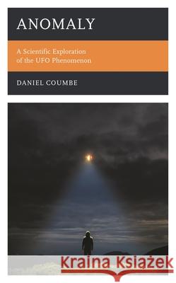 Anomaly: A Scientific Exploration of the UFO Phenomenon Coumbe, Daniel 9781538172148 Rowman & Littlefield - książka