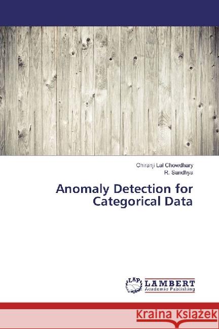 Anomaly Detection for Categorical Data Chowdhary, Chiranji Lal; Sandhya, R. 9783330326842 LAP Lambert Academic Publishing - książka