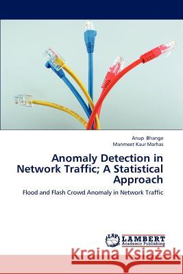 Anomaly Detection in Network Traffic; A Statistical Approach Bhange Anup, Marhas Manmeet Kaur 9783659297632 LAP Lambert Academic Publishing - książka