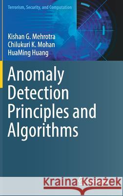 Anomaly Detection Principles and Algorithms Huaming Huang Kishan Mehrota Chilukuri Mohan 9783319675244 Springer - książka