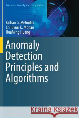 Anomaly Detection Principles and Algorithms Kishan G. Mehrotra Chilukuri K. Mohan Huaming Huang 9783319884455 Springer - książka