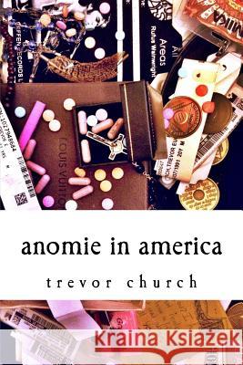 Anomie in America: a collection of poems Church, Trevor 9781537326641 Createspace Independent Publishing Platform - książka