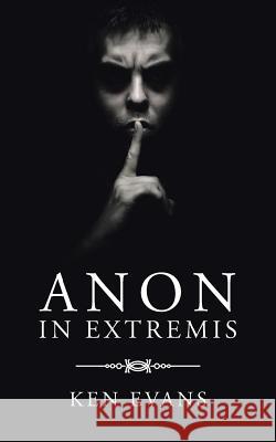 Anon In Extremis Evans, Ken 9781496995872 Authorhouse - książka