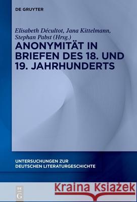 Anonymit?t in Briefen Des 18. Und 19. Jahrhunderts Elisabeth D?cultot Jana Kittelmann Stephan Pabst 9783111576787 de Gruyter - książka