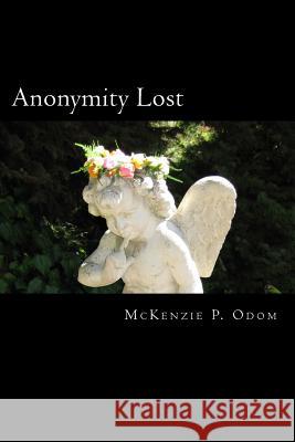 Anonymity Lost: A Collection of Prose and Poems McKenzie P. Odom 9781533074317 Createspace Independent Publishing Platform - książka