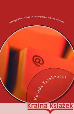 Anonymous: A love letter to people on the internet. Howida Tarabzooni 9781727597011 Createspace Independent Publishing Platform - książka