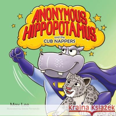 Anonymous Hippopotamus and the Cub Nappers Max Lee Stevie Fernando 9781922691330 Dr Max Lee - książka