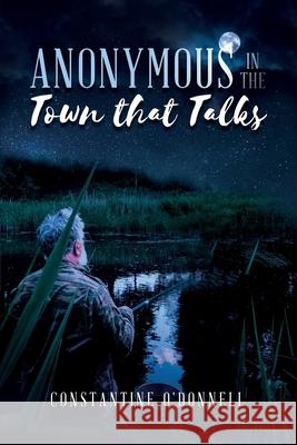 Anonymous in the Town that Talks Constantine O'Donnell 9781639500550 Writers Apex - książka