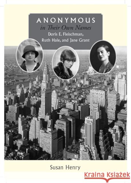 Anonymous in Their Own Names: Doris E. Fleischman, Ruth Hale, and Jane Grant Henry, Susan 9780826518460 Vanderbilt University Press - książka