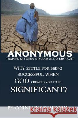 Anonymous Trapped Between a Dream and a Drought: Why Settle for Being Successful When God Created You to Be Significant? Cornelius Stafford 9781729759424 Createspace Independent Publishing Platform - książka