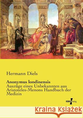 Anonymus londinensis: Auszüge eines Unbekannten aus Aristoteles-Menons Handbuch der Medizin Hermann Diels 9783737210416 Vero Verlag - książka