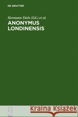 Anonymus Londinensis: Auszüge Eines Unbekannten Aus Aristoteles-Menons Handbuch Der Medizin Und Aus Werken Anderer Älterer Ärzte Diels, Hermann 9783111284446 Walter de Gruyter - książka