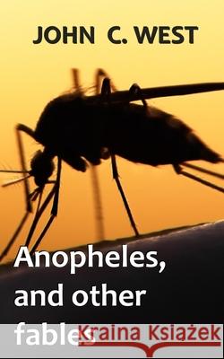 Anopheles, and other fables John C. West 9781734706000 Scribblings - książka