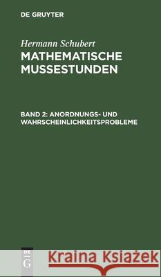 Anordnungs- Und Wahrscheinlichkeitsprobleme Hermann Schubert 9783111072630 De Gruyter - książka