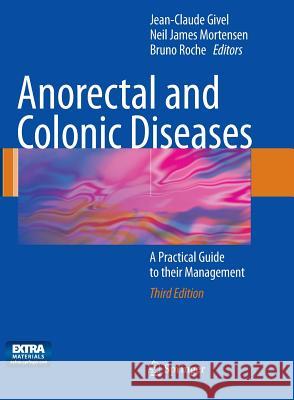 Anorectal and Colonic Diseases: A Practical Guide to Their Management Jean-Claude Givel Neil James Mortensen Bruno Roche 9783662495766 Springer - książka