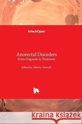 Anorectal Disorders - From Diagnosis to Treatment Alberto Vannelli 9781837699568 Intechopen - książka