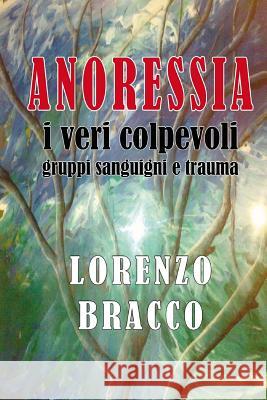 ANORESSIA i veri colpevoli: gruppi sanguigni e trauma Bracco, Lorenzo 9781505398007 Createspace - książka