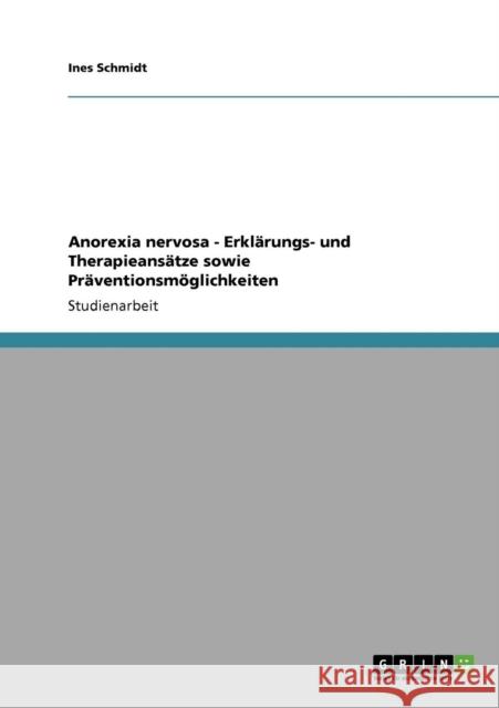 Anorexia nervosa - Erklärungs- und Therapieansätze sowie Präventionsmöglichkeiten Schmidt, Ines 9783640773190 Grin Verlag - książka