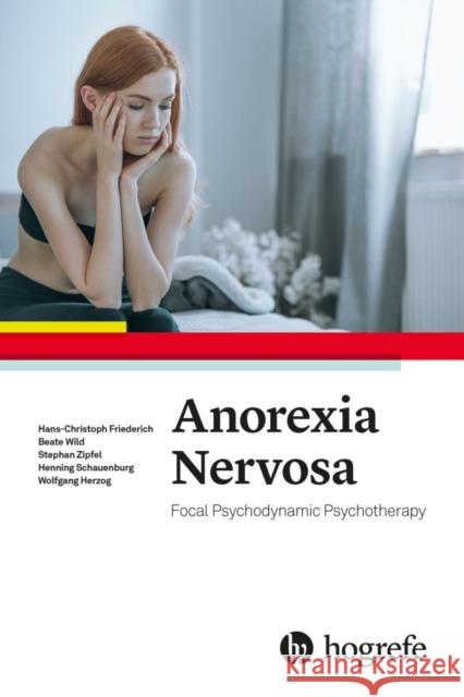 Anorexia Nervosa : Focal Psychodynamic Psychotherapy Friederich, Hans-Christoph; Wild, Beate; Zipfel, Stephan 9780889375543 Hogrefe Publishing - książka