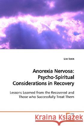 Anorexia Nervosa: Psycho-Spiritual Considerations in Recovery : Lessons Learned from the Recovered and Those who Successfully Treat Them Sosin, Lisa 9783639151817 VDM Verlag Dr. Müller - książka